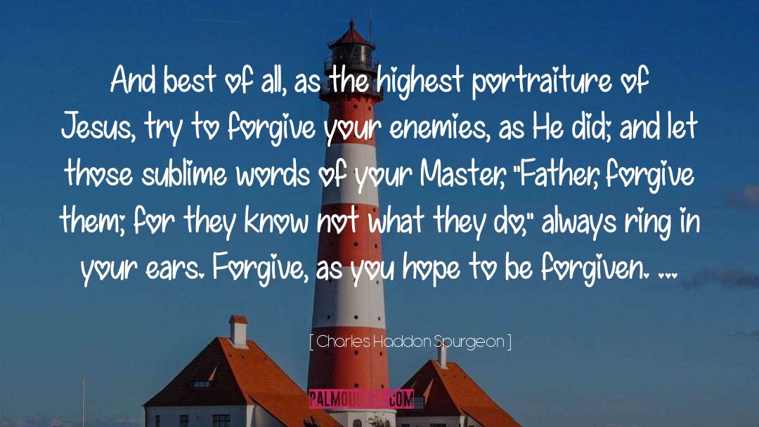 Forgive Your Enemies quotes by Charles Haddon Spurgeon