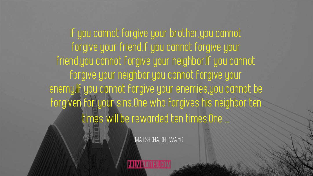 Forgive Your Enemies quotes by Matshona Dhliwayo