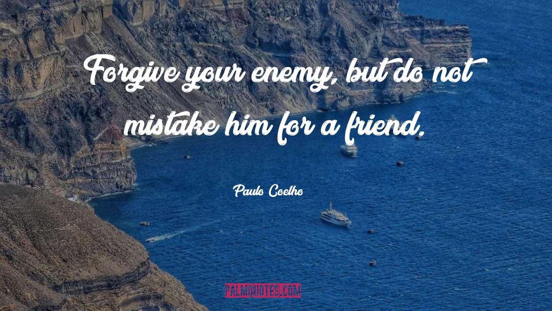 Forgive Your Enemies quotes by Paulo Coelho