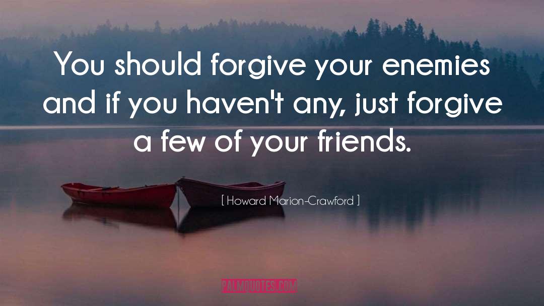 Forgive Your Enemies quotes by Howard Marion-Crawford