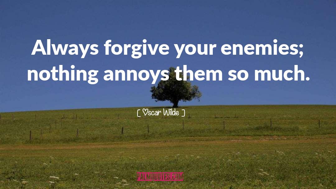 Forgive Your Enemies quotes by Oscar Wilde