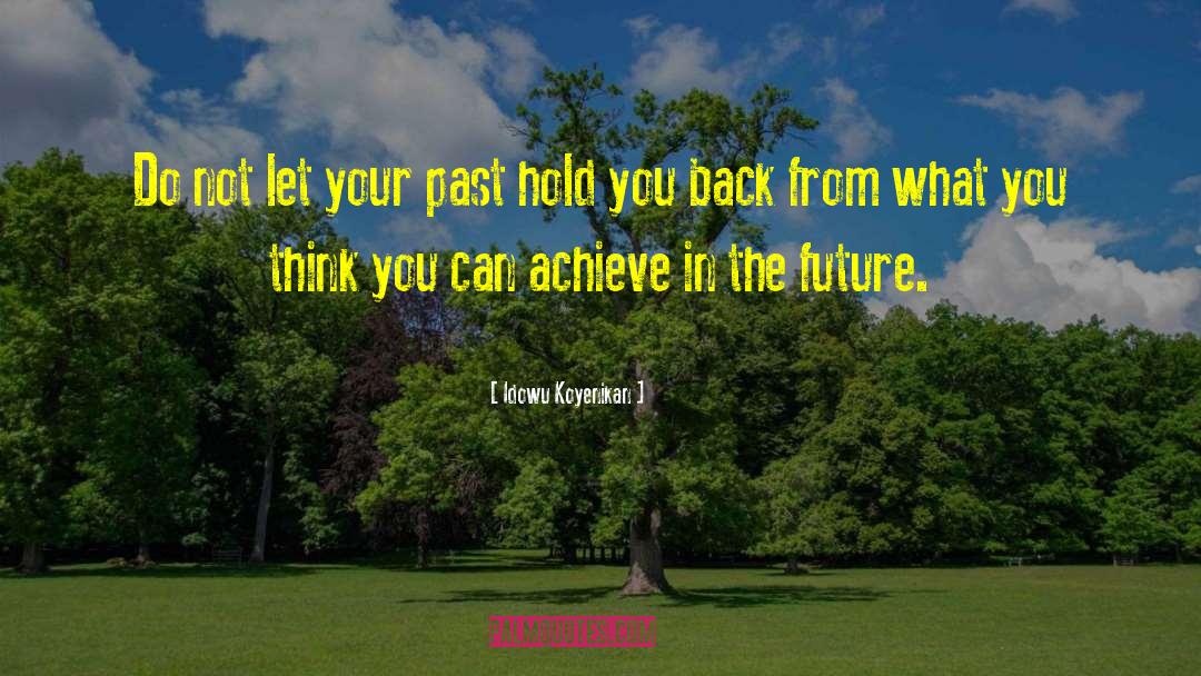 Forgive Your Past quotes by Idowu Koyenikan