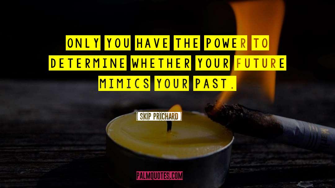 Forgive Your Past quotes by Skip Prichard