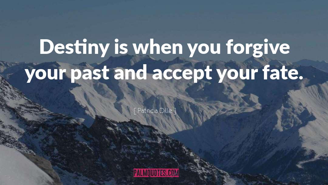 Forgive Your Past quotes by Patricia Dille