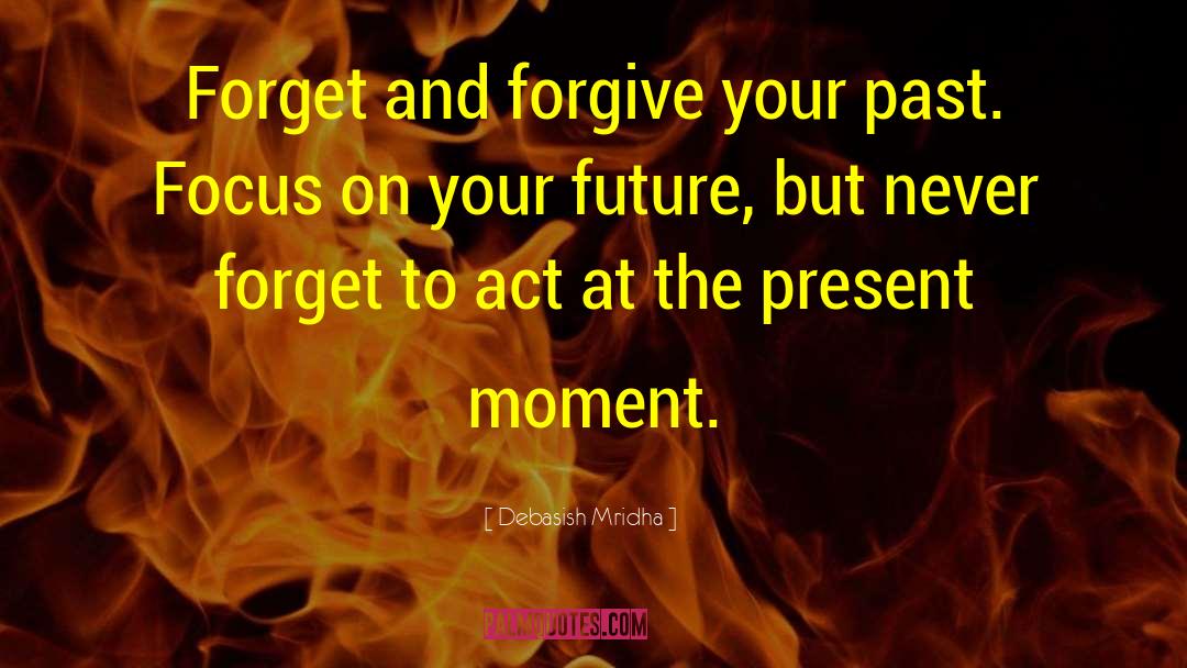 Forgive Your Past quotes by Debasish Mridha