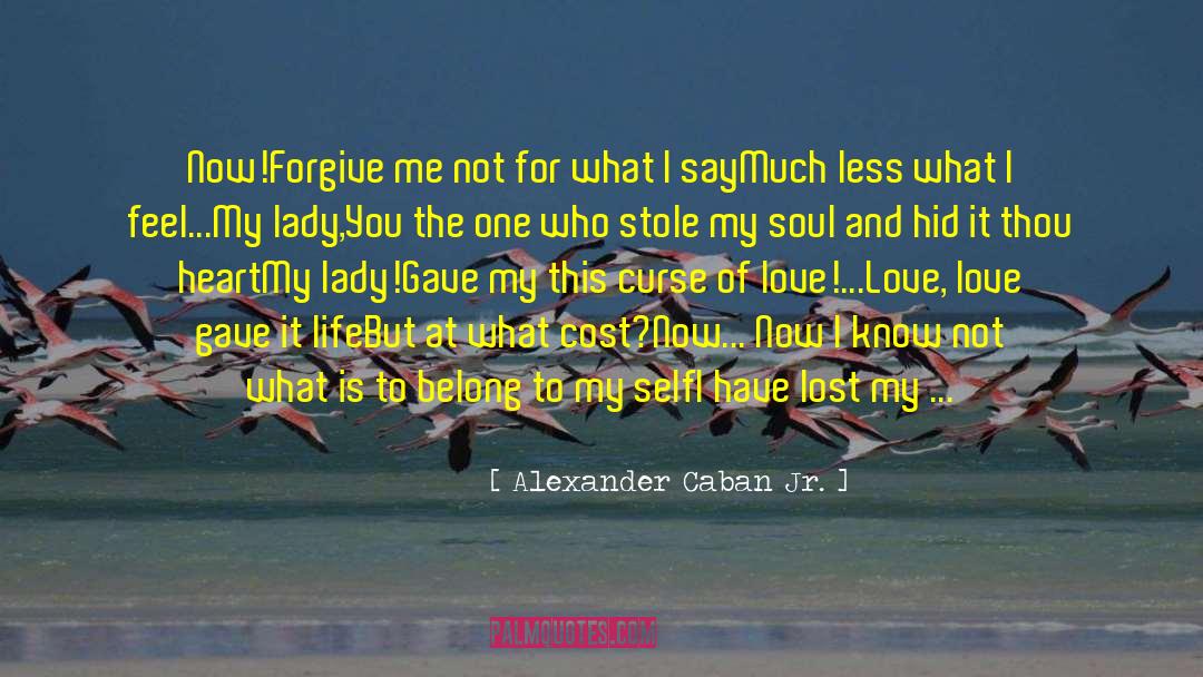 Forgive Your Self And Others quotes by Alexander Caban Jr.