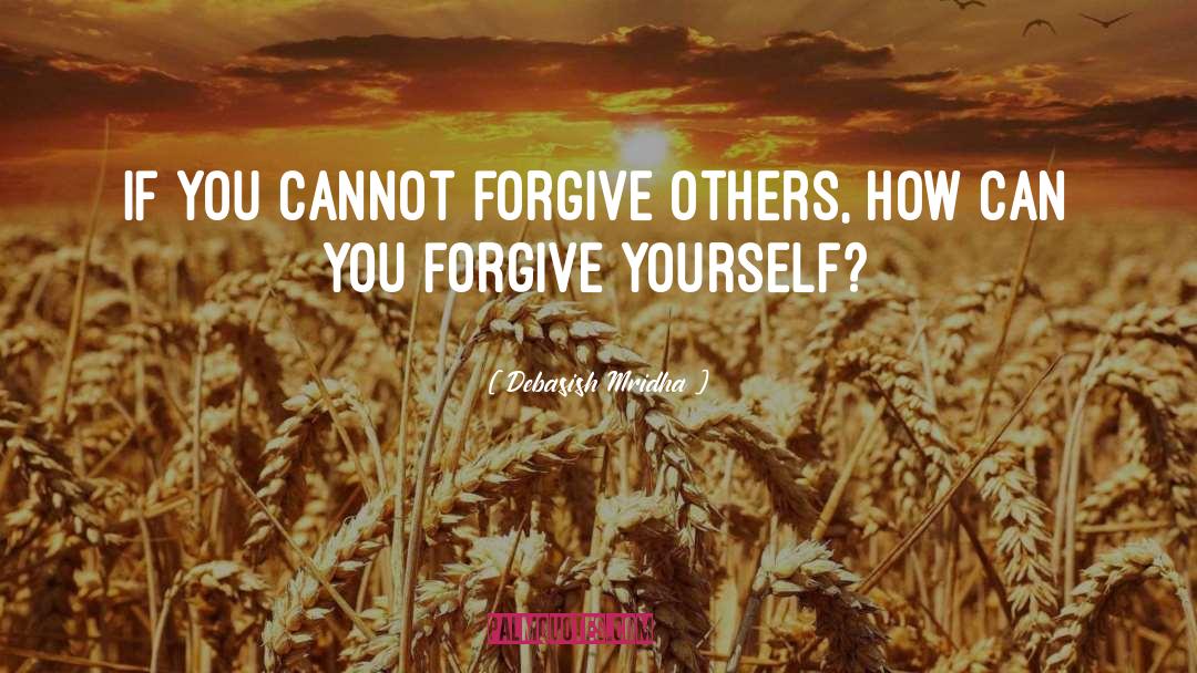 Forgive Yourself quotes by Debasish Mridha