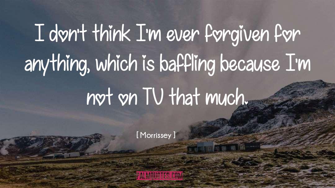 Forgiven quotes by Morrissey