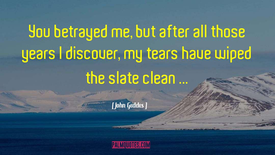 Forgiveness After Betrayal quotes by John Geddes