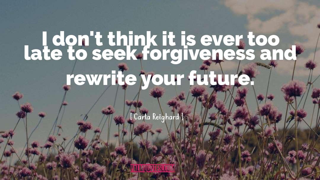 Forgiveness And Letting Go quotes by Carla Reighard