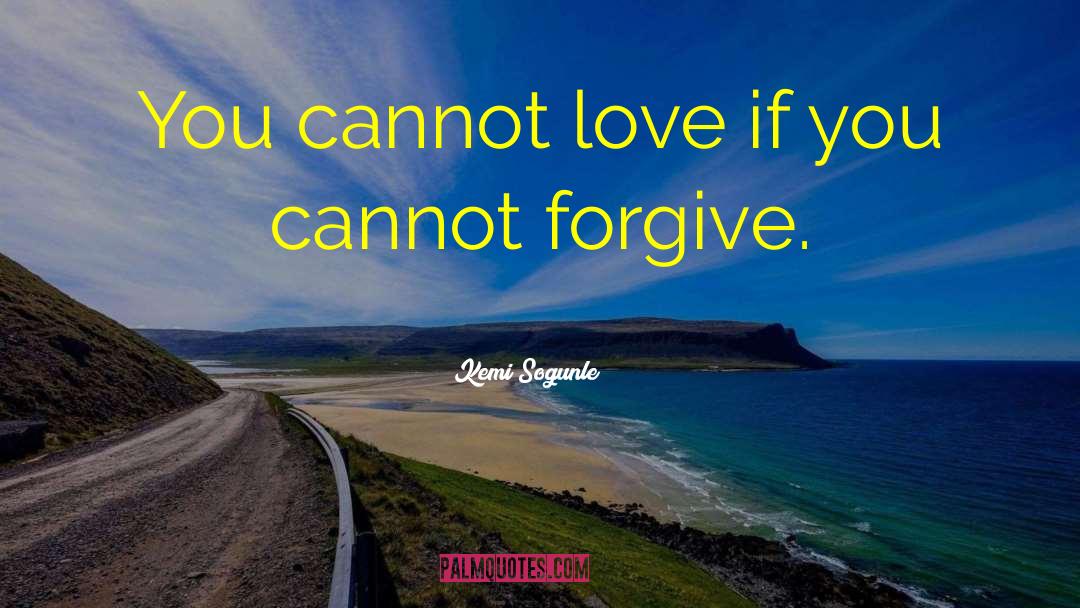 Forgiveness And Love quotes by Kemi Sogunle