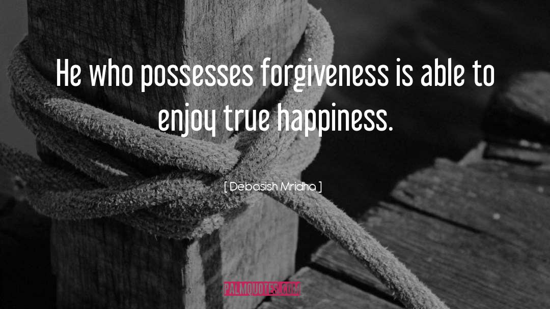 Forgiveness Leads To Happiness quotes by Debasish Mridha