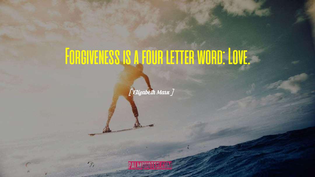 Forgiveness Love quotes by Elizabeth Marx