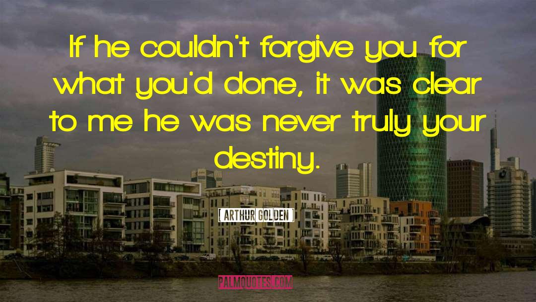 Forgiveness Love quotes by Arthur Golden