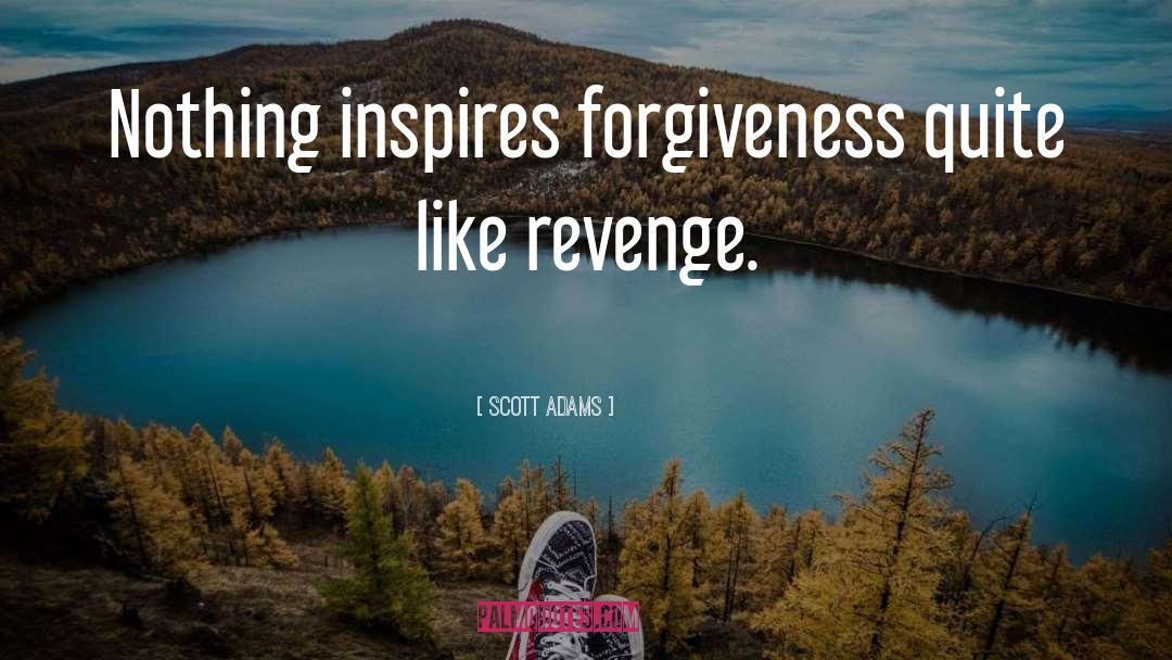 Forgiveness quotes by Scott Adams