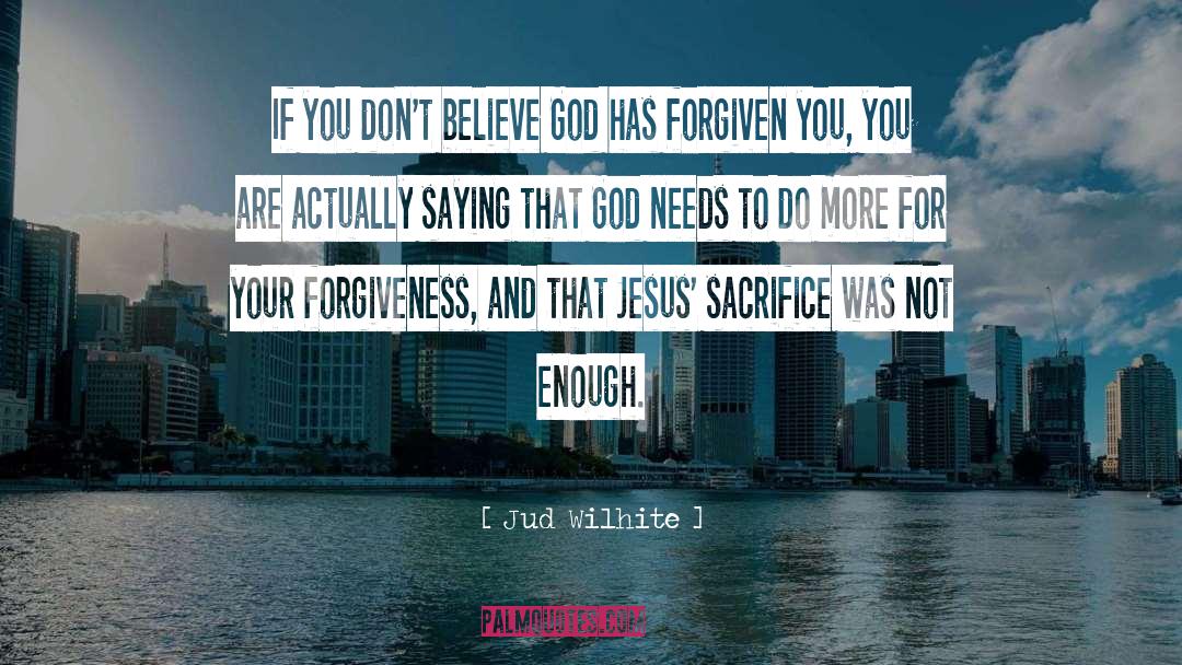 Forgiveness quotes by Jud Wilhite