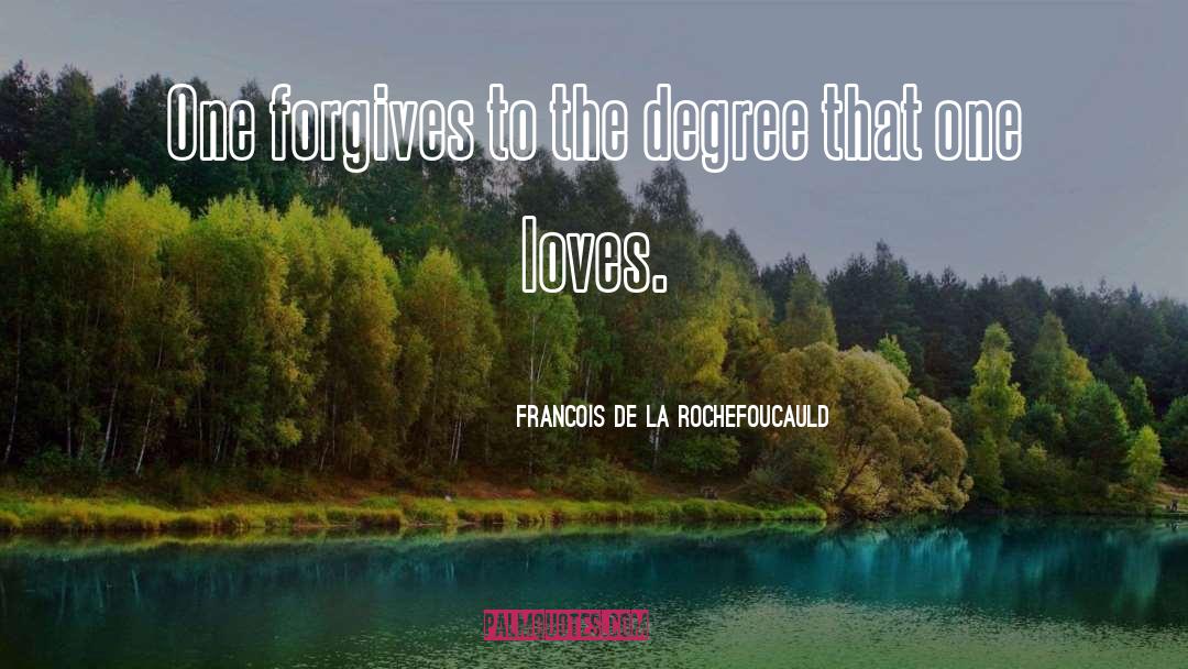 Forgives quotes by Francois De La Rochefoucauld