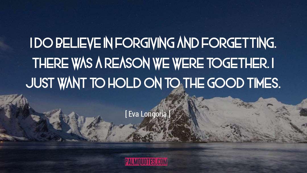 Forgiving And Forgetting quotes by Eva Longoria