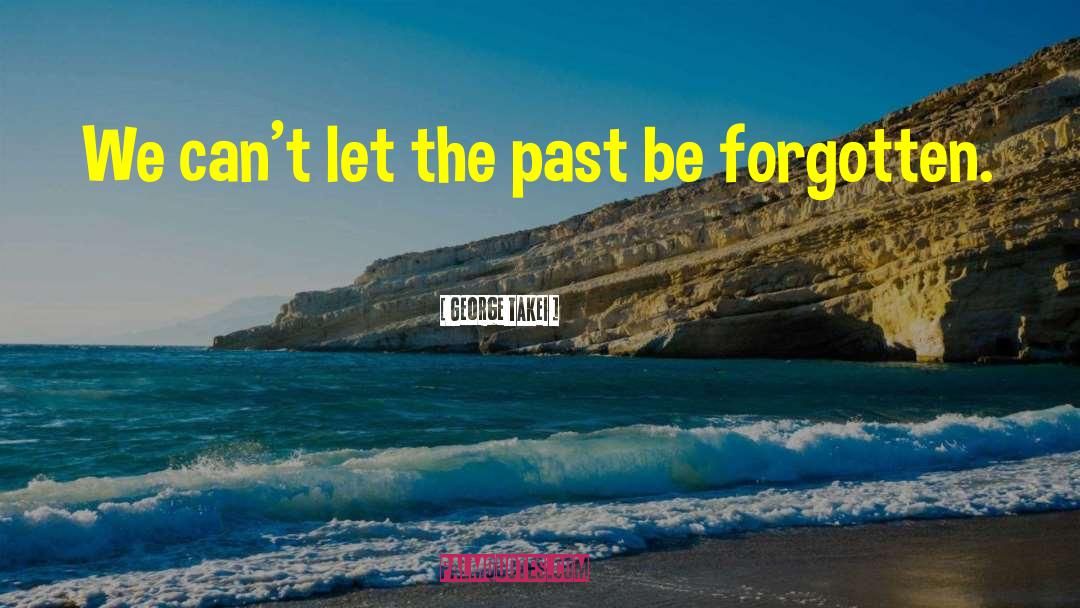 Forgotten Past quotes by George Takei