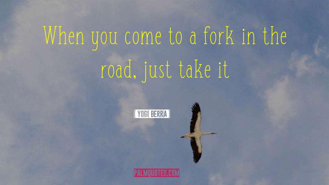 Fork In The Road quotes by Yogi Berra