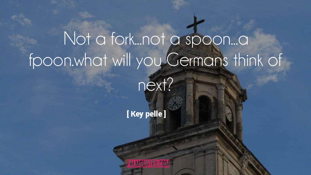 Fork quotes by Key Pelle