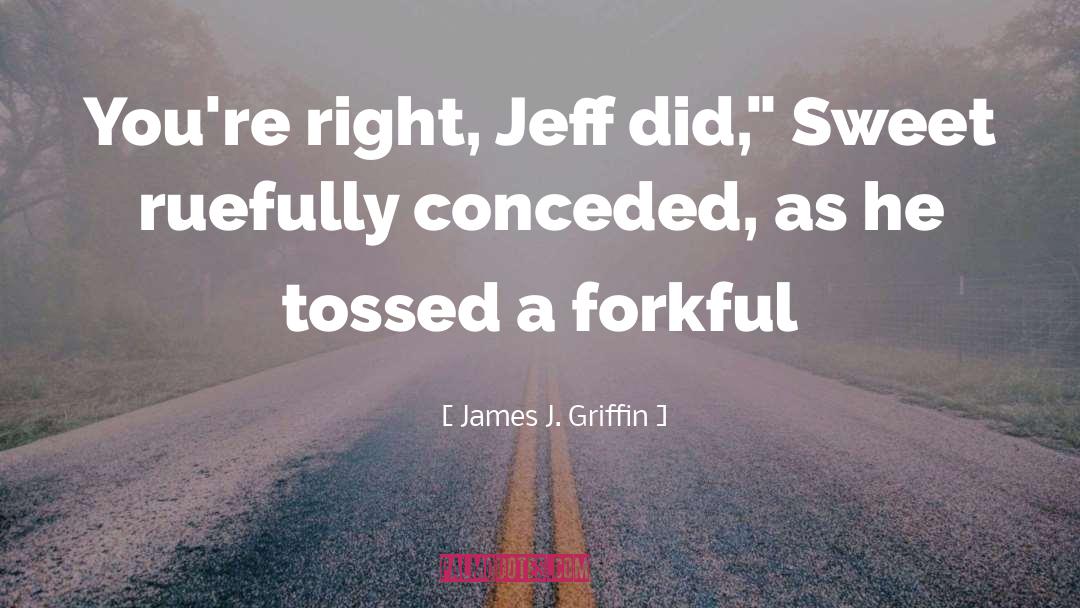 Forkful quotes by James J. Griffin