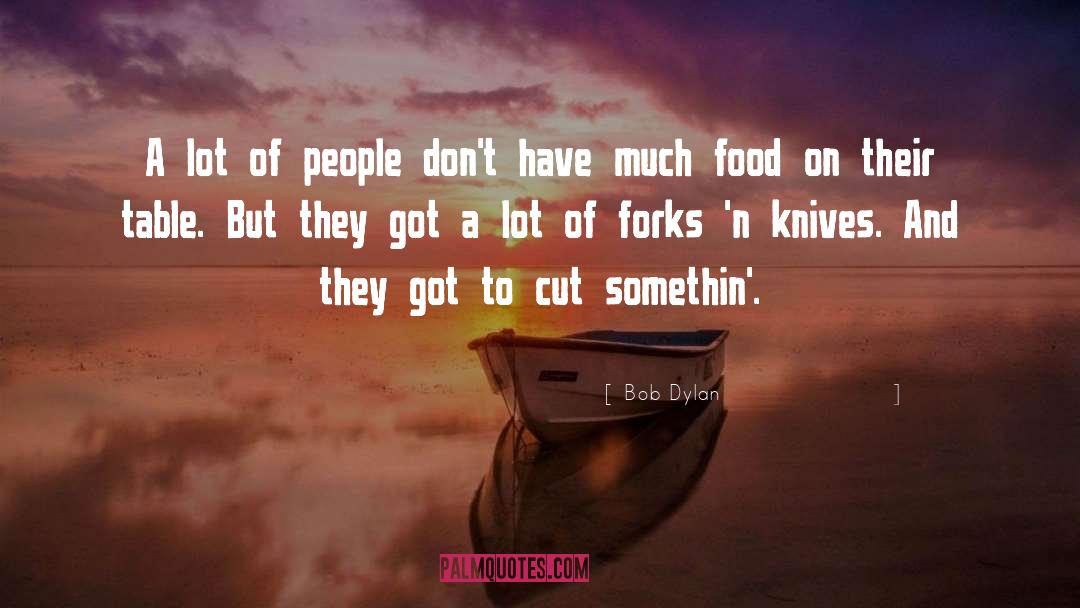 Forks quotes by Bob Dylan