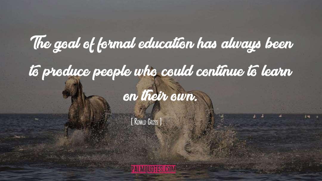 Formal Education quotes by Ronald Gross