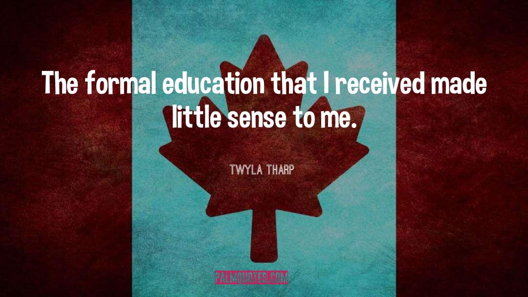 Formal Education quotes by Twyla Tharp