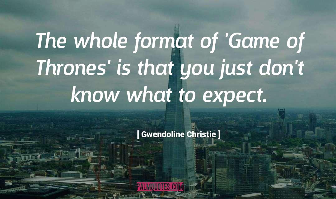 Format quotes by Gwendoline Christie