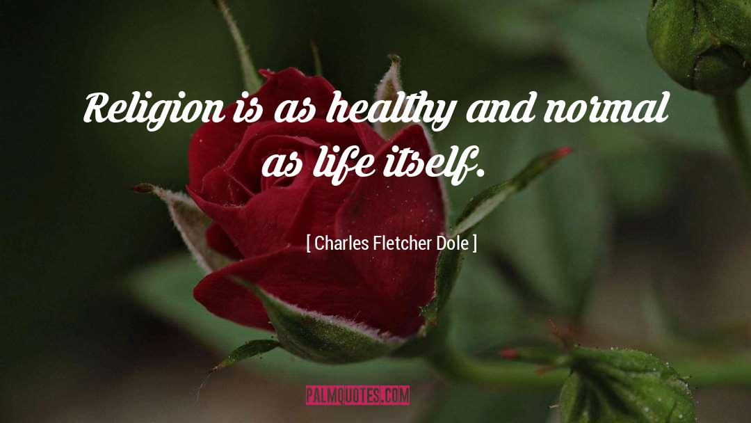 Former Life quotes by Charles Fletcher Dole