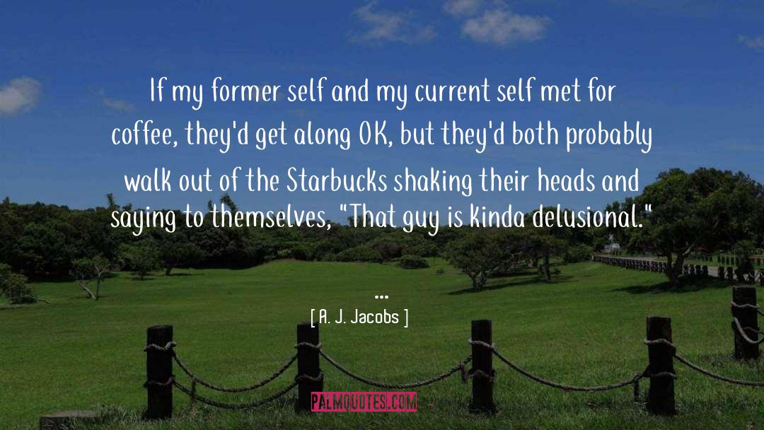 Former Self quotes by A. J. Jacobs