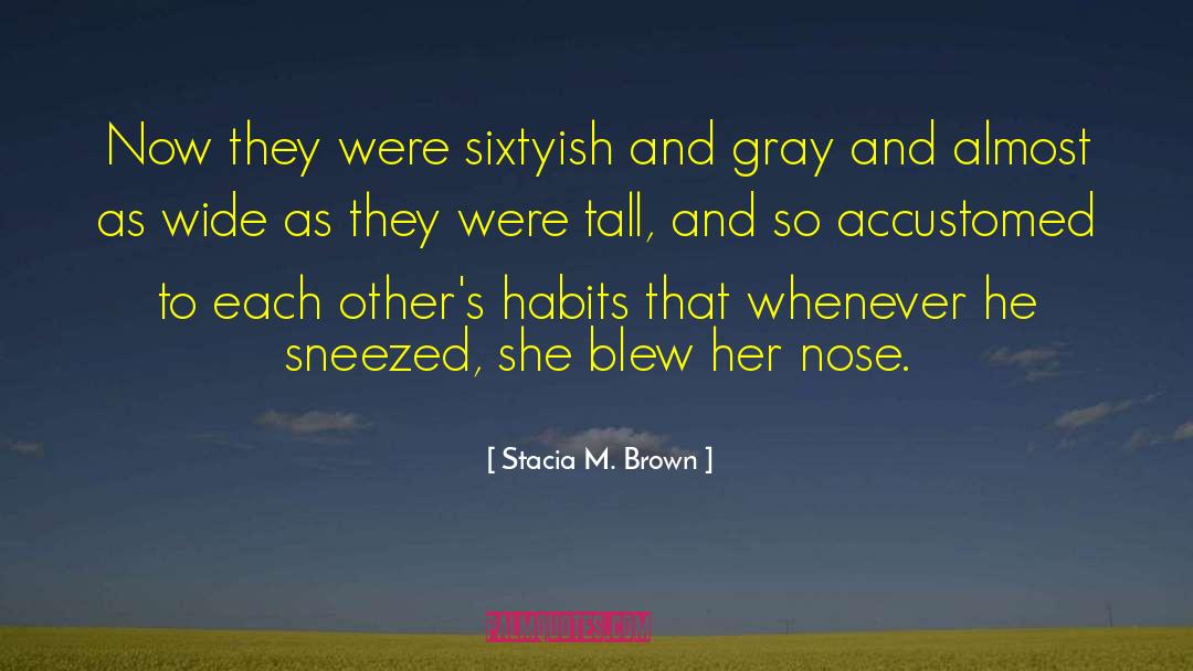Forming Habits quotes by Stacia M. Brown