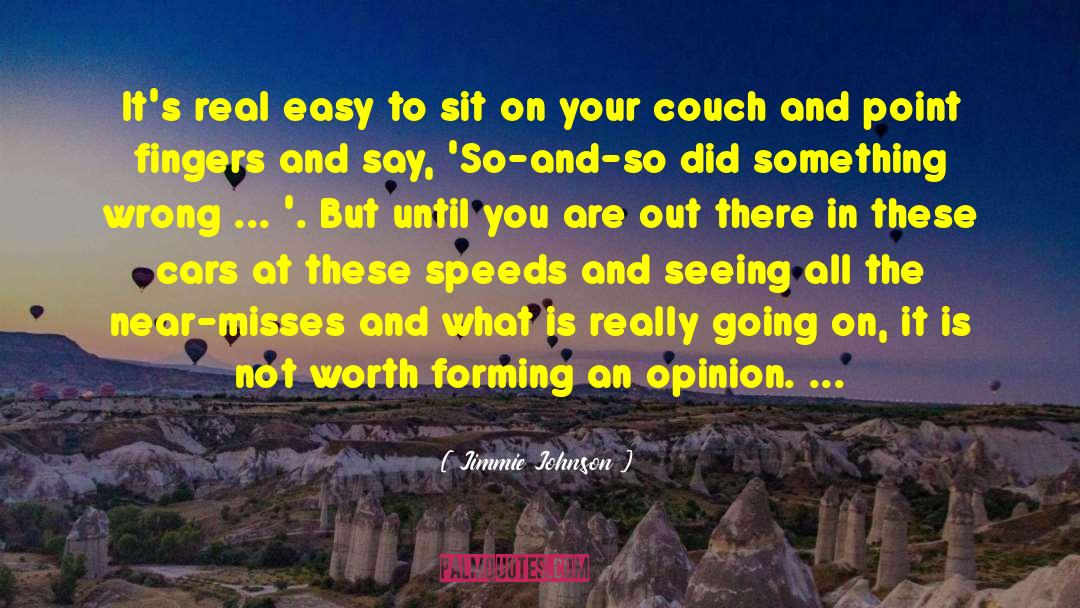 Forming Opinions quotes by Jimmie Johnson