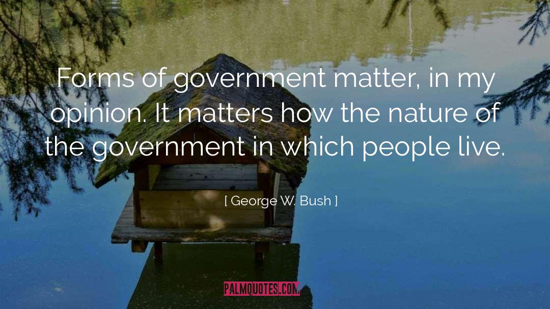 Forms Of Government quotes by George W. Bush