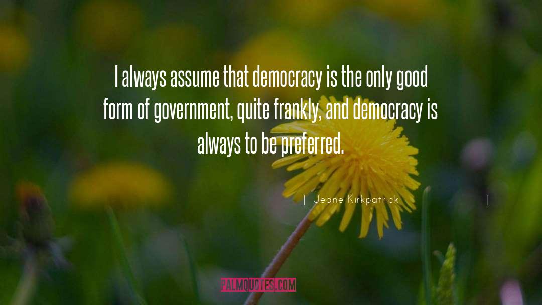 Forms Of Government quotes by Jeane Kirkpatrick