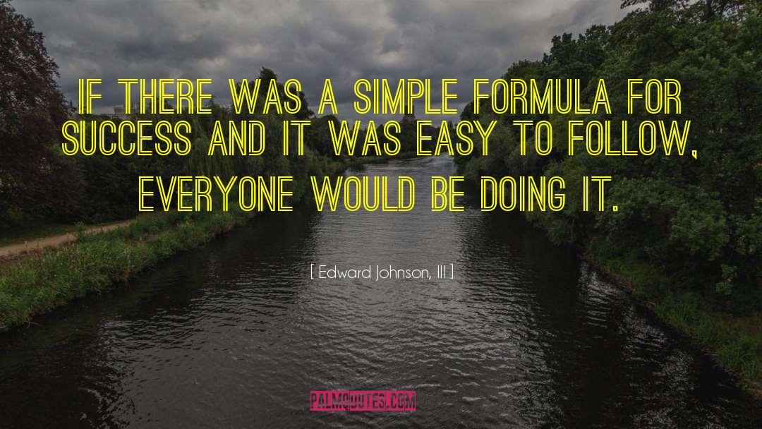 Formula For Success quotes by Edward Johnson, III