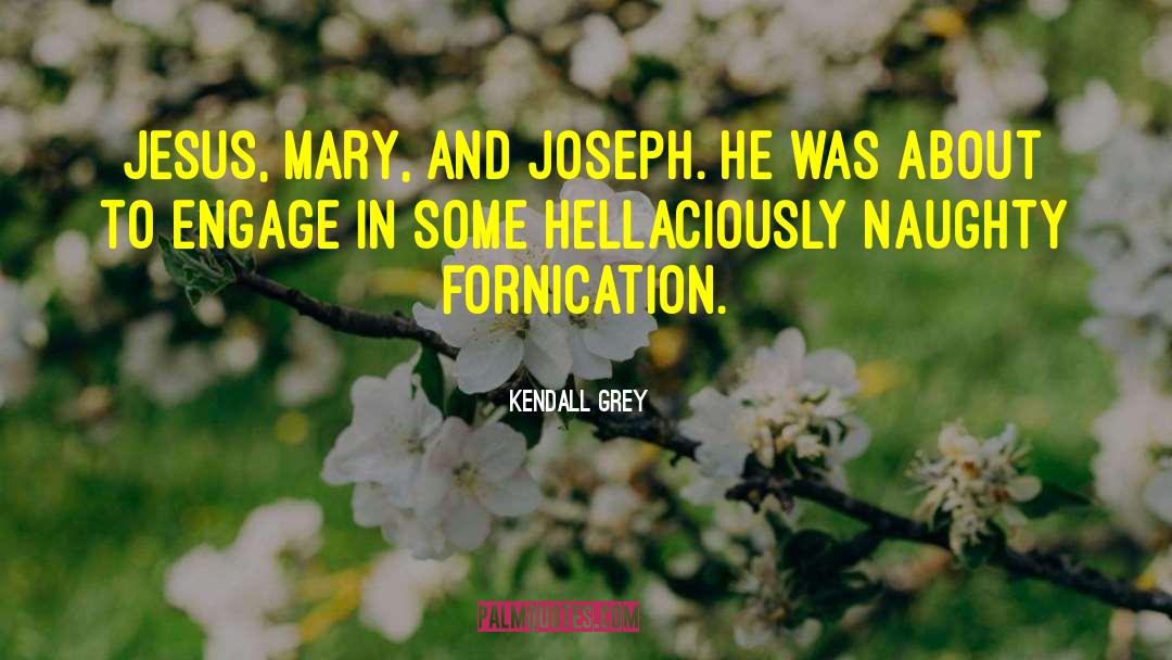 Fornication quotes by Kendall Grey