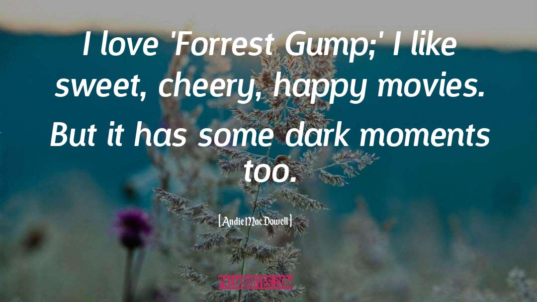 Forrest Gump quotes by Andie MacDowell