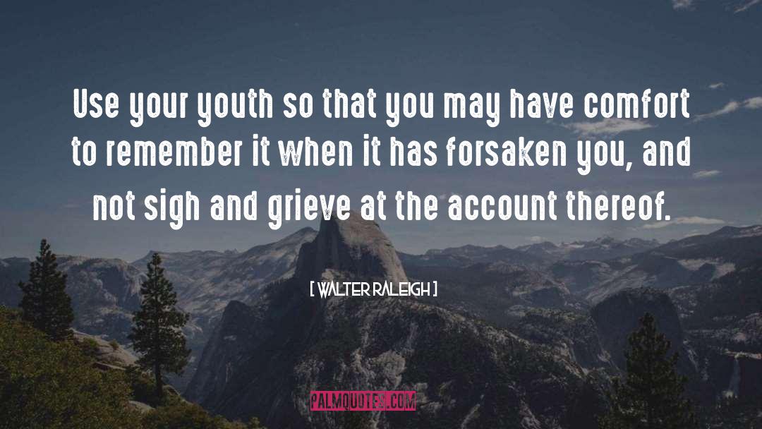 Forsaken quotes by Walter Raleigh
