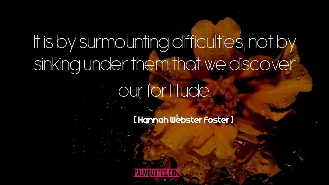 Fortitude quotes by Hannah Webster Foster