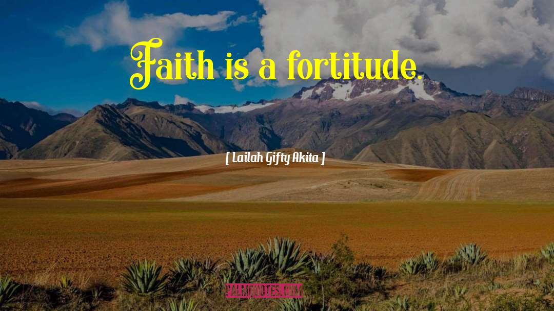 Fortitude quotes by Lailah Gifty Akita