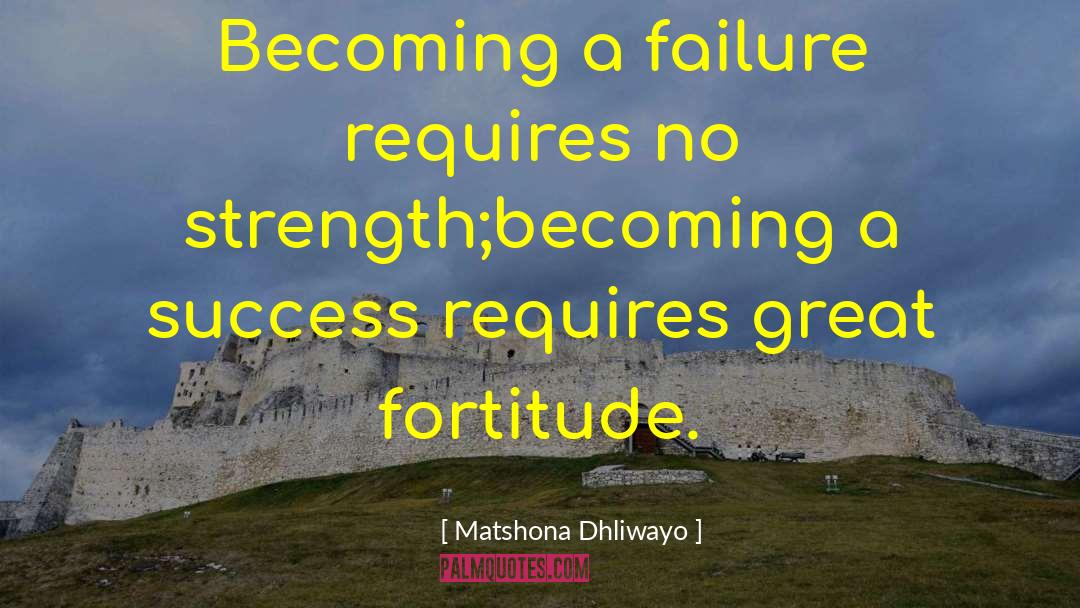 Fortitude quotes by Matshona Dhliwayo