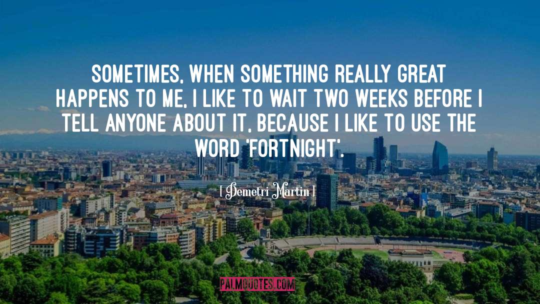 Fortnight quotes by Demetri Martin