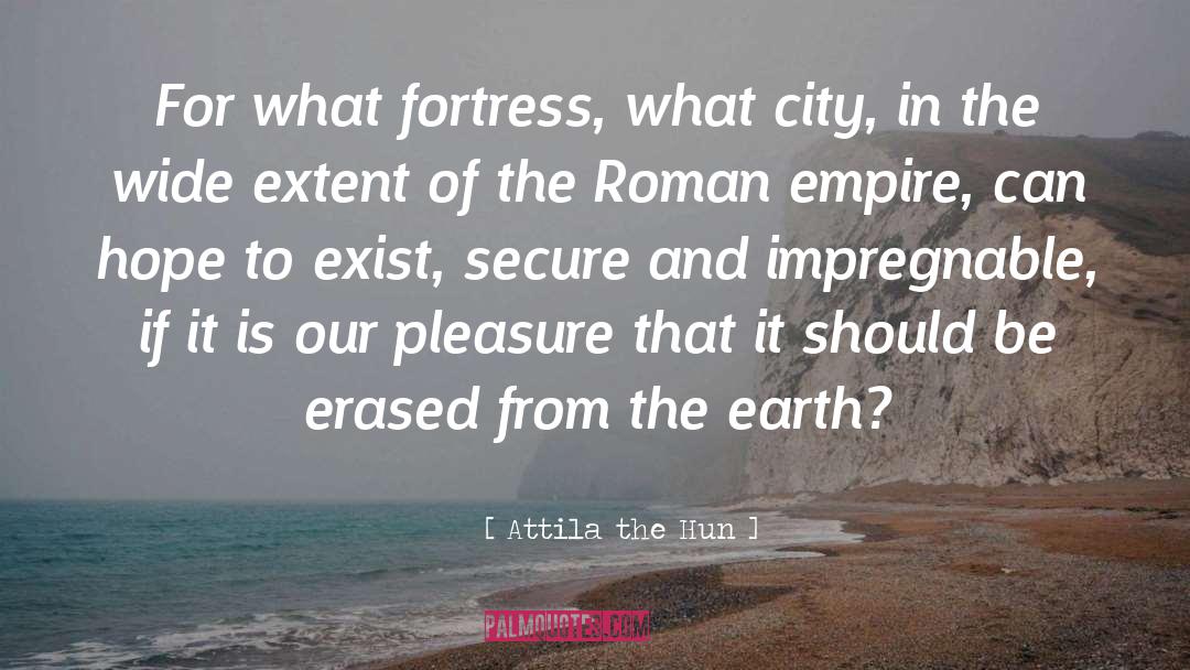 Fortresses quotes by Attila The Hun