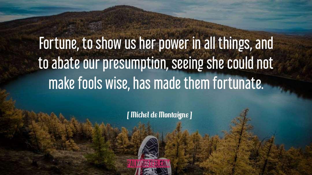 Fortunate quotes by Michel De Montaigne