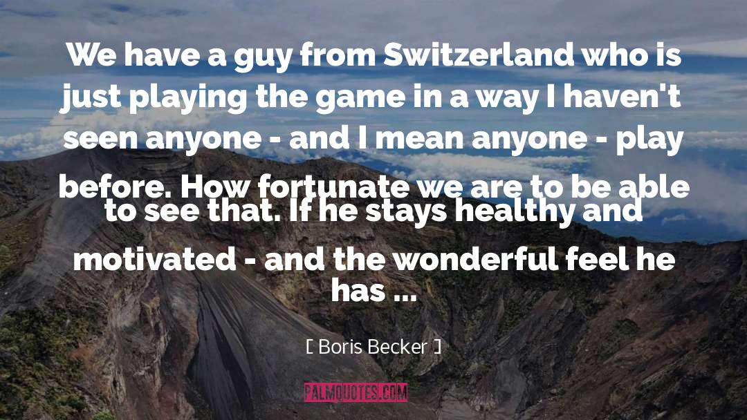 Fortunate quotes by Boris Becker