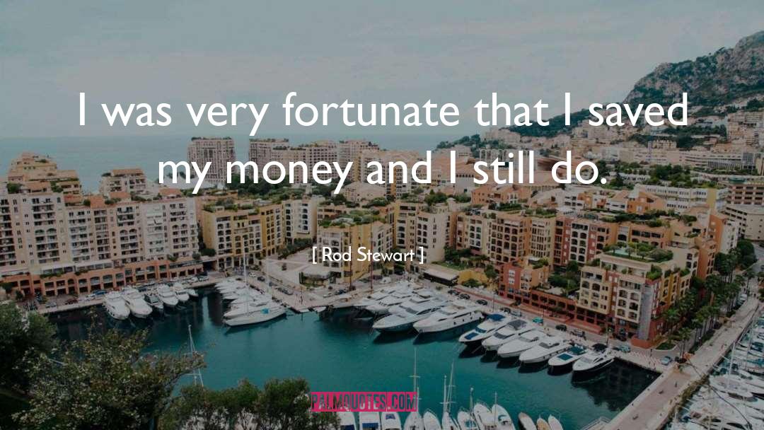 Fortunate quotes by Rod Stewart