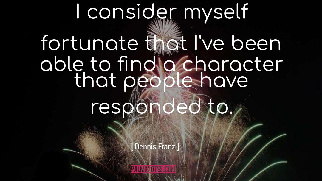 Fortunate quotes by Dennis Franz