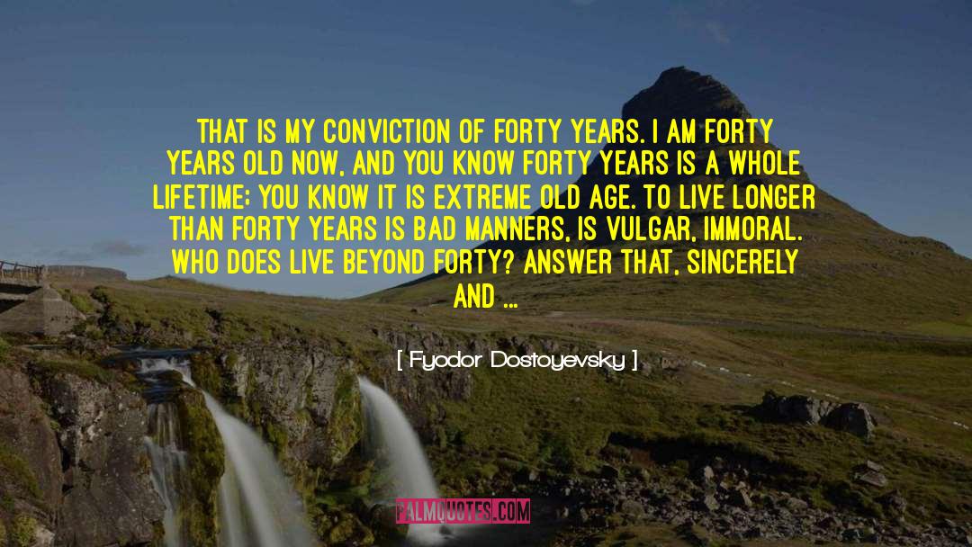 Forty Years Old quotes by Fyodor Dostoyevsky